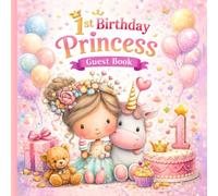 1st Birthday Princess A Guest Book for Birthday Wishes and Memories: A Precious Keepsake to Celebrate a Baby Girl’s First Birthday