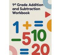 1st Grade Addition and Subtraction Workbook: Learn to Add and Subtract Numbers Up to 20 with Confidence for Kids ages 6-7