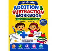 1st Grade Addition & Subtraction Workbook: 150+ Practice Pages to Master Addition & Subtraction - Daily Activities, Timed Tests, Word Problems, and a Complete Answer Key for Ages 6-7