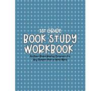 1st Grade Book Study Workbook: An Open-Ended Reading Companion for Any Chapter Book or Read-Aloud