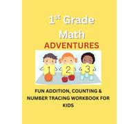 1st Grade Math Adventures - Book 1: Numbers, Counting & Tracing: Fun Number Tracing, Counting 1-20, Early Addition & Subtraction for 6-7 Year Olds