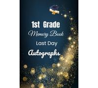 1st Grade Memory Book Last Day Autographs: Friends, Fun, and Memories from My Wonderful Classmates four Grade Graduation Gifts for Boys Girls