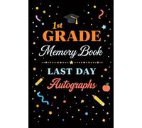 1st Grade Memory Book Last Day Autographs: Student & Teacher Keepsake Yearbook - A First Grade Graduation Gift for Girls and Boys | End-of-Year Memory Album for Kids