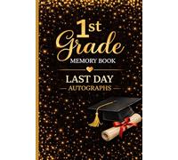 1st Grade Memory Book Last Day Autographs: Student & Teacher Keepsake Yearbook - A First Grade Graduation Gift for Girls and Boys | End-of-Year Memory Album for Kids