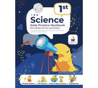 1st Grade Science: Daily Practice Workbook | 20 Weeks of Fun Activities (Physical, Life, Earth and Space Science, Engineering | Video Explanations Included | 200+ Pages Workbook)