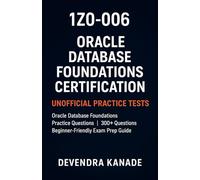 1Z0-006: Oracle Database Foundations Certification Unofficial Practice Tests: Oracle Database Foundations Practice Questions | 300+ Questions | ... Exam Prep Guide (Global Exam Practice Tests)
