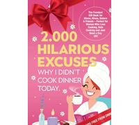 2.000 Hilarious Excuses Why I Didn’t Cook Dinner Today: The Funniest Gift Book for Moms, Wives, Sisters & Friends - Perfect for Women Who Love Cooking, Hate Cooking and Just Need a Day Off