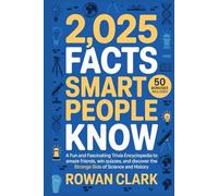 2,025 Facts smart people know: A Fun and Fascinating Trivia Encyclopedia to Amaze Friends, Win Quizzes, and Discover the Strange Side of Science and History