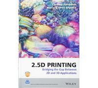2.5D Printing: Bridging the Gap Between 2D and 3D Applications (The Wiley-IS&T Series in Imaging Science and Technology)
