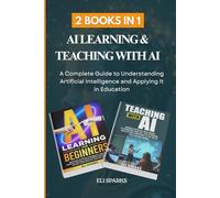 2 Books in 1: AI Learning & Teaching with AI: A Complete Guide to Understanding Artificial Intelligence and Applying It in Education