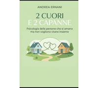2 CUORI E 2 CAPANNE: PSICOLOGIA DELLE PERSONE CHE SI AMANO MA NON VOGLIONO VIVERE INSIEME