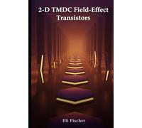 2-D TMDC Field-Effect Transistors: Advanced 2-D TMDC Field-Effect Transistors: Device Physics, Engineering, and Python-Driven Simulation Toolkit for ... & Educators (Advanced Physics Textbooks)