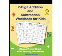 2-Digit Addition and Subtraction Workbook for Kids: 45 Pages of Practice With and Without Regrouping, Plus Answer Key