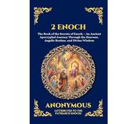 2 Enoch: The Book of the Secrets of Enoch - An Ancient Apocryphal Journey Through the Heavens, Angelic Realms, and Divine Wisdom: 274 (Library of Alexandria - Esoteric)
