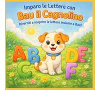 2. Imparo le Lettere con Bau il Cagnolino (Le Piccole Avventure da Colorare)