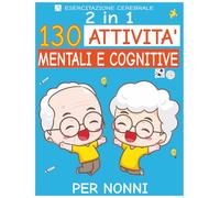 2 in 1: 130 attività mentali e cognitive semplici con sfide varie per contrastare il decadimento cognitivo per nonni con caratteri grandi