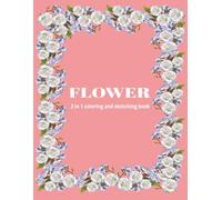 2-in-1 Flower Coloring and Sketching book: Stress Relief Activity | Relaxing Flowers To Color For Adults | An Adult Coloring Book with Bouquets, Patterns, Inspirational Designs, and Much More!