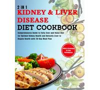 2 in 1 Kidney & Liver Disease Diet Cookbook: Comprehensive Guide to Fatty liver and Renal Diet for Optimal Kidney Health and Detoxify Liver to Regain Health with 28-Day Meal Plan