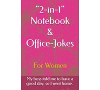 "2-in-1" Notebook & Office-Jokes: For Women. My boss told me to have a good day, so I went home. (2-in-1 Notebook & Office-Jokes Collection)
