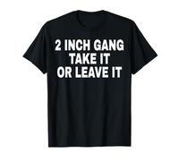 2 INCH GANG TAKE IT OR LEAVE IT Camiseta