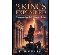 2 KINGS EXPLAINED: PROPHETS AND THE FALL OF ISRAEL AND JUDAH