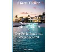 2 Kreta-Thriller: Gefangen im Urlaubsparadies & Das Ferienhaus mit Vergangenheit (Kreta - Krimis & Thriller)