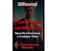 2 Libros en 1 ¿Cómo Ligar con Mujeres?: Aprende a Enamorar a Cualquier Chica