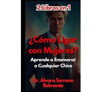 2 Libros en 1 ¿Cómo Ligar con Mujeres?: Aprende a Enamorar a Cualquier Chica