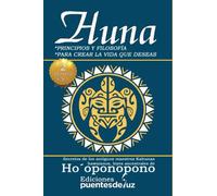2 LIBROS EN 1 HUNA Principios y filosofía para crear la vida que deseas: Ho´oponopono Secretos de los antiguos maestros Kahunas hawaianos, leyes ancestrales de Ho´oponopono