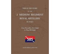 2 MEDIUM REGIMENT ROYAL ARTILLERY IN ITALY December 21st 1943 to May 8th 1945