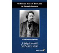2 - Melmoth réconcilié - Le chef-d'oeuvre inconnu - Jésus-Christ en Flandre - Collection Honoré de Balzac - La Comédie humaine - Études philosophiques - Éditions Ararauna: Texte intégral