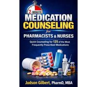 2-Minute Medication Counseling for Pharmacists & Nurses: Quick Counseling for 125 of the Most Frequently Prescribed Medications