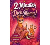 2 Minuten für Dich, Mama! Der ideale Begleiter zum Abschalten und Entspannen: Beliebtes Geschenk für Mütter, die eine Auszeit vom Alltagswahnsinn brauchen