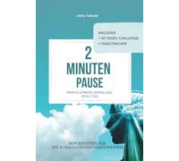 2 Minuten Pause - Mentale Mikro-Erholung im Alltag: Mini-Routinen für ein ausgeglichenes Nervensystem bei Stress. Schnell, einfach, wirksam. Inklusive Tages-Tracker & 30-Tage-Challenge