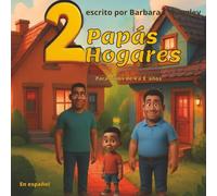 2 Papás 2 Hogares: En Español. Para el niño que es amado por padres tanto cercanos como lejanos. Para niños de 4 a 8 años. (2 Dads 2 Homes)
