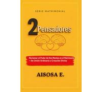 2 PENSADORES: El Poder de Dos Mentes en el Matrimonio - De la Unión Ordinaria a la Creación Divina