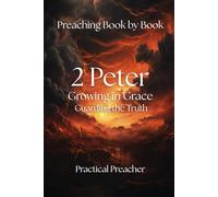 2 Peter: Growing in Grace, Guarding the Truth: Verse-by-Verse Exegesis | Preaching Guidance | Sermon Outlines