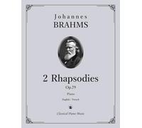 2 Rhapsodies, Op.79 - Johannes BRAHMS - Classical Piano Music: Timeless Works for Developing and Advanced Performers • Brilliant Collection of ... Depth • Grade 8-Diploma • English / Français
