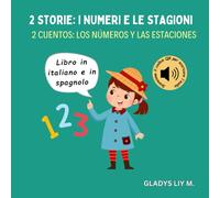 2 storie: i numeri e le stagioni | 2 cuentos: los números y las estaciones: Libro bilingue italiano spagnolo per bambini con audio | Libro bilingue italiano español para niños