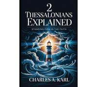 2 THESSALONIANS EXPLAINED: STANDING FIRM IN THE FAITH