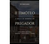 2 Timóteo: A Bíblia de Sermões do Pregador: Esboços Bíblicos Para Pregação Expositiva e Estudos Bíblicos (Epístolas de Paulo)