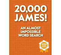 20,000 James! An Almost Impossible Word Search: Funny Puzzle Book for Parties, Pranks, and People Named James - Absurdly Addictive Fun for Fans of Pointless Challenges (Impossible Word Searches)