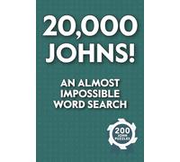 20,000 Johns! An Almost Impossible Word Search: Funny Puzzle Book for Parties, Pranks, and People Named John - Absurdly Addictive Fun for Fans of Pointless Challenges (Impossible Word Searches)