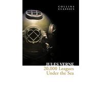 20,000 Leagues Under The Sea: Jules Verne’s Essential Classic Science Fiction Adventure Novel (Collins Classics)
