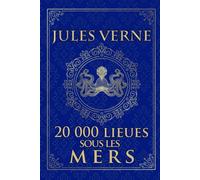 20 000 lieues sous les mers - Jules Verne: Édition illustrée | vingt mille lieues sous les mers - Ned Land & le Nautilus | 485 pages