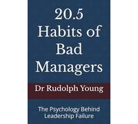 20.5 Habits of Bad Managers: The Psychology Behind Leadership Failure