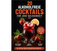 20 Alkoholfreie Cocktails - Für jede Gelegenheit: 2. Auflage
