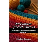 20 Amazing Tunisian Crochet Projects: Creative and Practical Designs for Every Skill Level