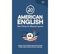 20 American English Short Stories for Advanced Learners [C1]: Improve Your American English with Short Stories, Useful Words, and Easy Exercises