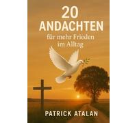 20 Andachten für mehr Frieden im Alltag: Begegnung mit Gott - Tägliche Impulse mit Bibelversen, tiefgehenden Gedanken und Raum für deine persönliche Stille Zeit